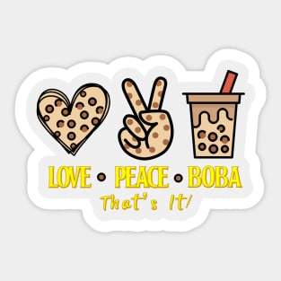 All I need is Love Peace and  Boba That's It Sticker